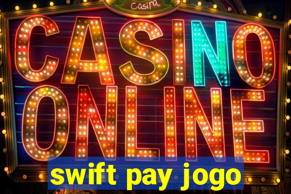 swift pay jogo